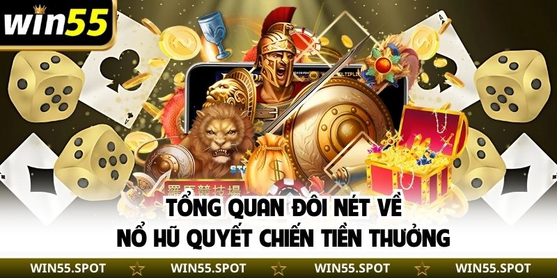Tổng quan đôi nét về nổ hũ quyết chiến tiền thưởng