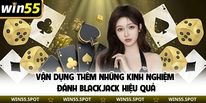 Vận dụng thêm những kinh nghiệm đánh blackjack hiệu quả